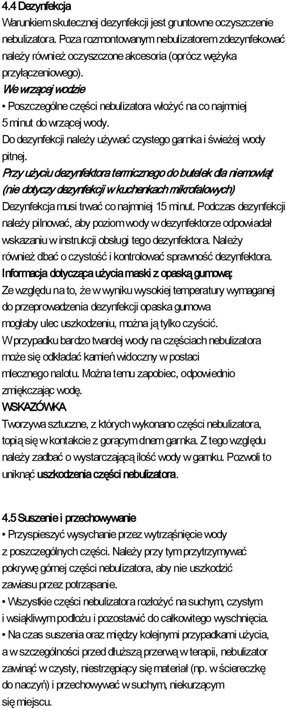 We wrzącej wodzie Poszczególne części nebulizatora włożyć na co najmniej 5 minut do wrzącej wody. Do dezynfekcji należy używać czystego garnka i świeżej wody pitnej.