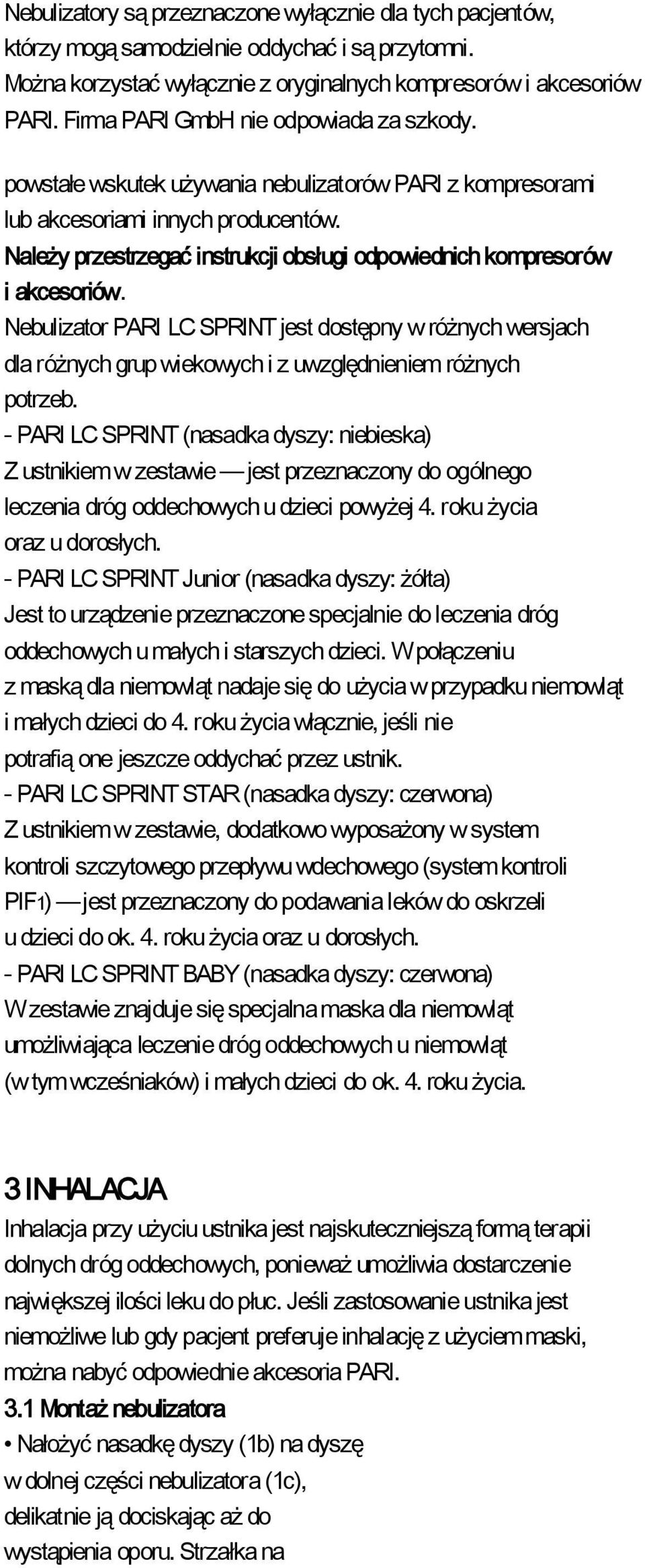 Należy przestrzegać instrukcji obsługi odpowiednich kompresorów i akcesoriów. Nebulizator PARI LC SPRINT jest dostępny w różnych wersjach dla różnych grup wiekowych i z uwzględnieniem różnych potrzeb.
