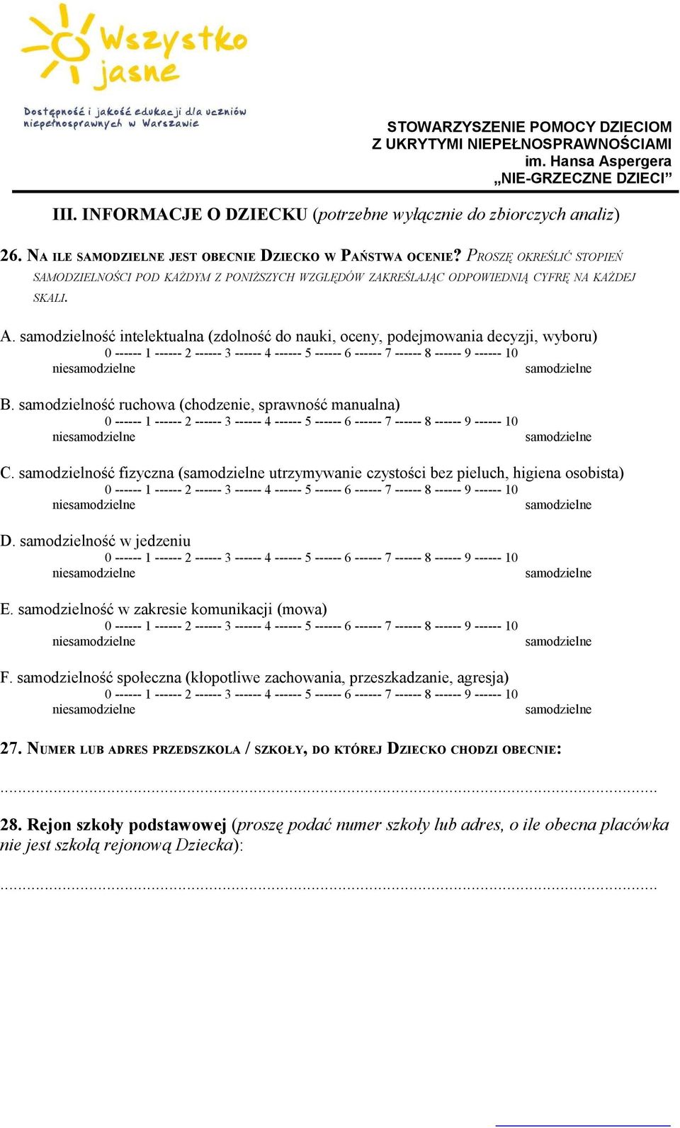 samodzielność intelektualna (zdolność do nauki, oceny, podejmowania decyzji, wyboru) B. samodzielność ruchowa (chodzenie, sprawność manualna) C.