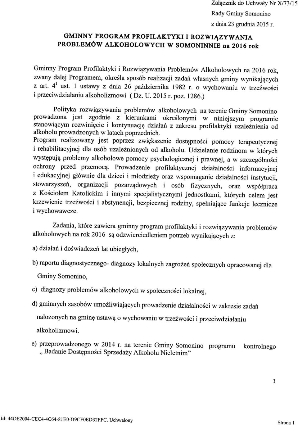 określa sposób realizacji zadań własnych gminy wynikających z art. 4 1 ust. 1 ustawy z dnia 26 października 1982 r. o wychowaniu w trzeźwości i przeciwdziałaniu alkoholizmowi (Dz. U. 2015 r. poz.