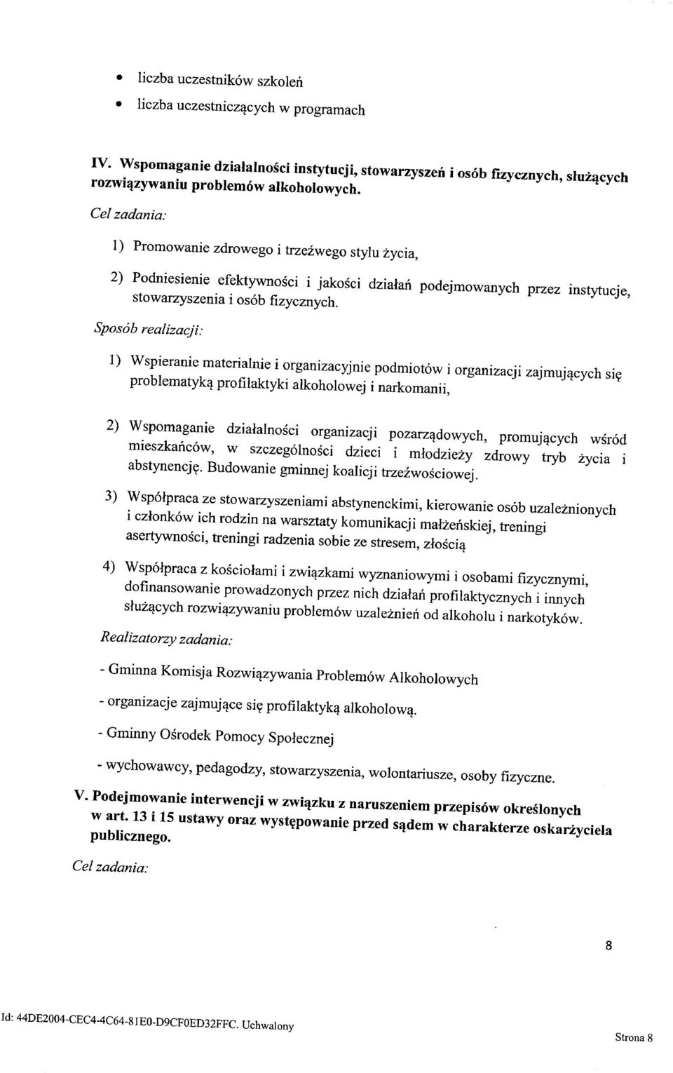 l) Wspieranie materialnie i organizacyjnie podmiotów i organizacji zajmujących się problematyką profilaktyki alkoholowej i narkomanii, 2) Wspomaganie działalności organizacji pozarządowych,