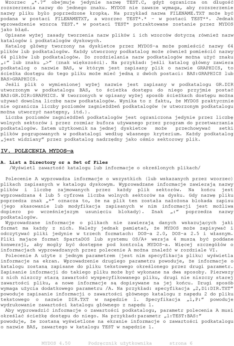 * w postaci TEST* potraktowane zostanie przez MYDOS jako błąd. Opisane wyżej zasady tworzenia nazw plików i ich wzorców dotyczą również nazw katalogów i podkatalogów dyskowych.