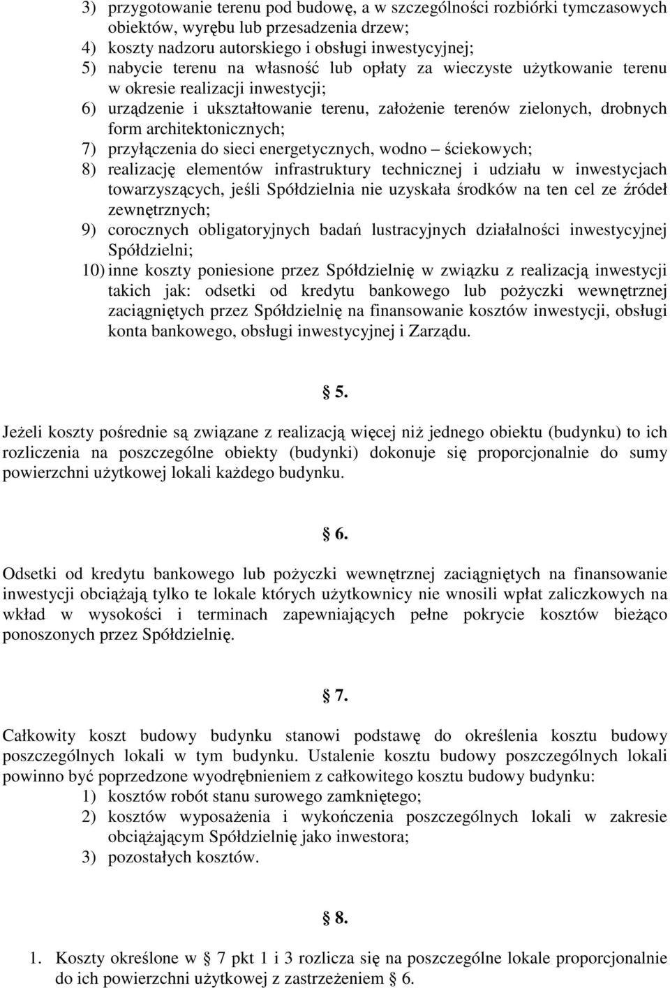 przyłączenia do sieci energetycznych, wodno ściekowych; 8) realizację elementów infrastruktury technicznej i udziału w inwestycjach towarzyszących, jeśli Spółdzielnia nie uzyskała środków na ten cel
