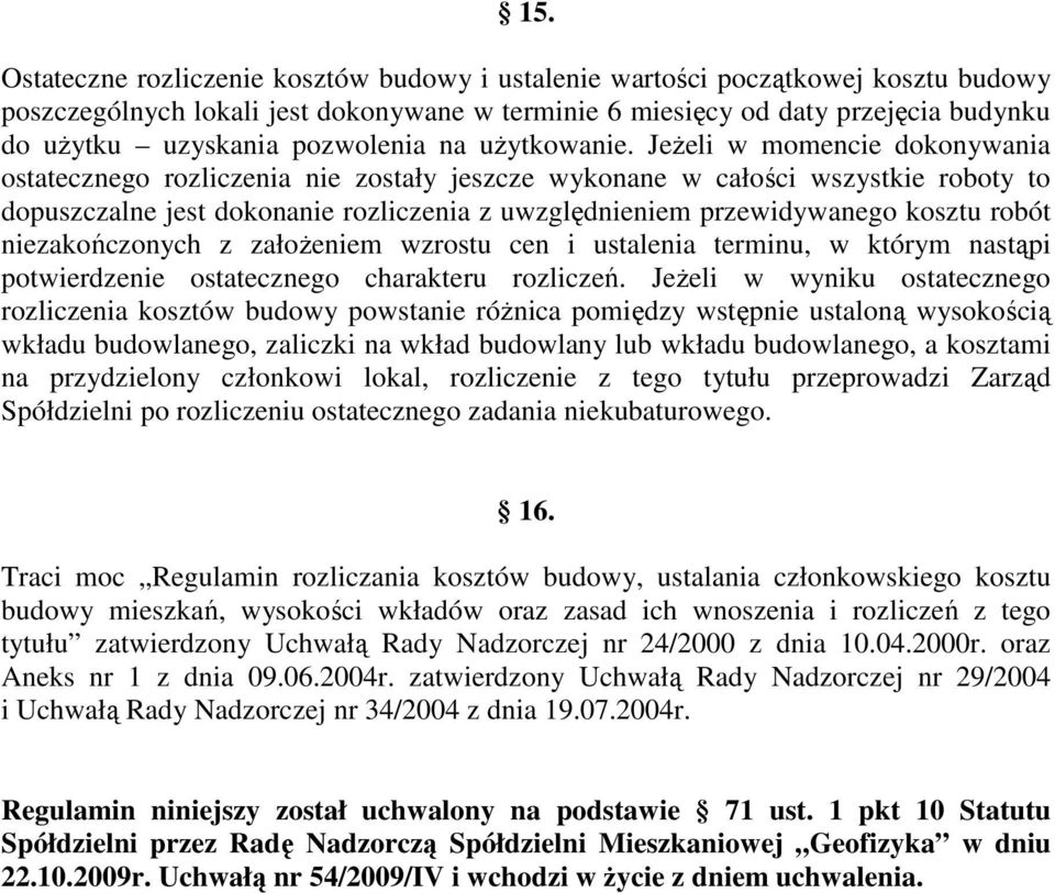 Jeżeli w momencie dokonywania ostatecznego rozliczenia nie zostały jeszcze wykonane w całości wszystkie roboty to dopuszczalne jest dokonanie rozliczenia z uwzględnieniem przewidywanego kosztu robót