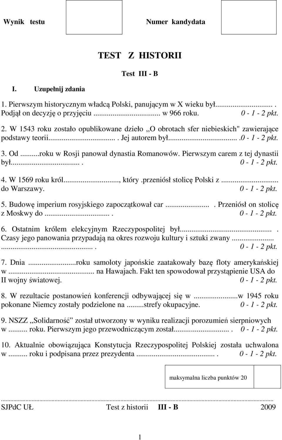 Pierwszym carem z tej dynastii był.... 4. W 1569 roku król..., który.przeniósł stolicę Polski z... do Warszawy. 5. Budowę imperium rosyjskiego zapoczątkował car.... Przeniósł on stolicę z Moskwy do.