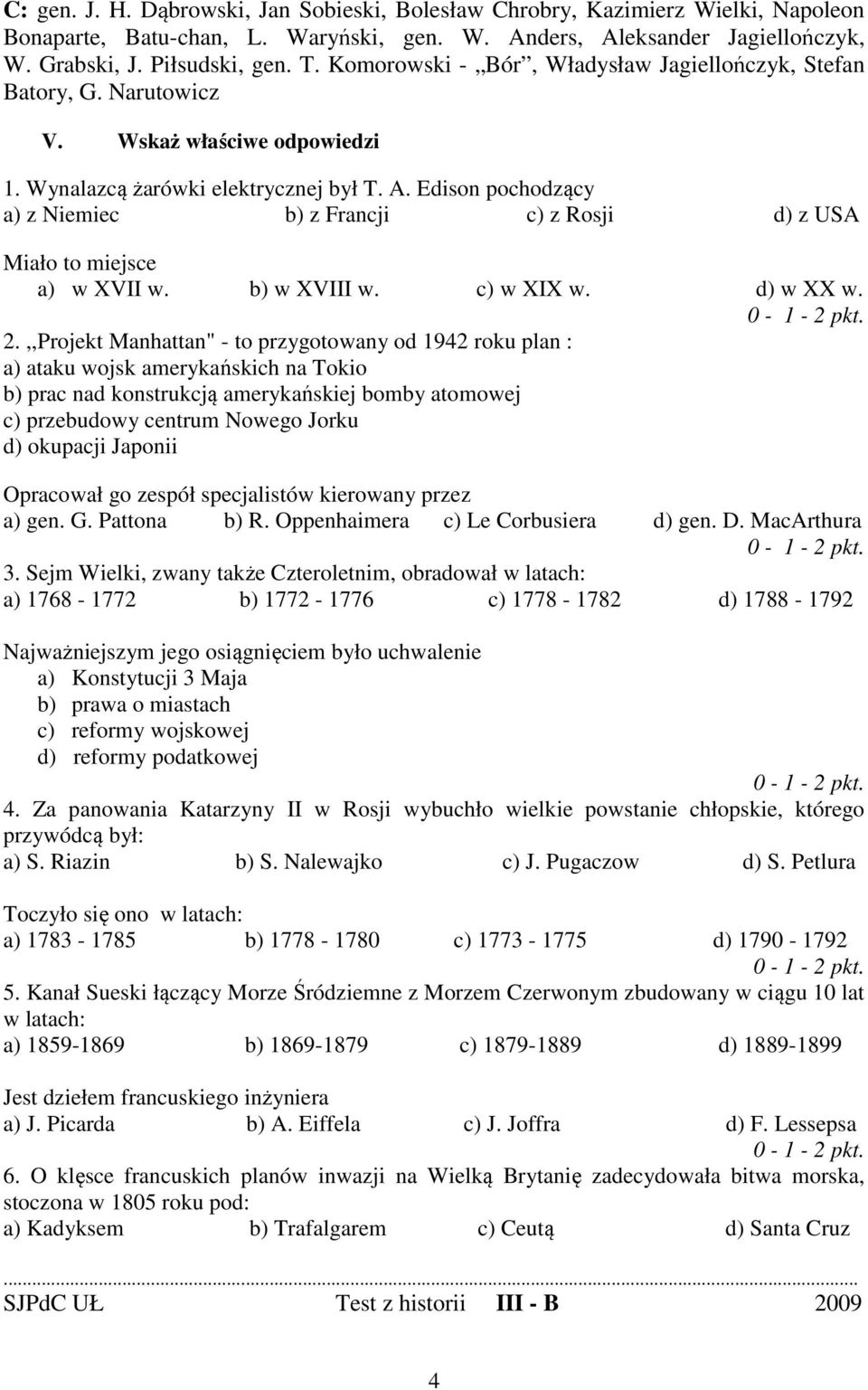 Edison pochodzący a) z Niemiec b) z Francji c) z Rosji d) z USA Miało to miejsce a) w XVII w. b) w XVIII w. c) w XIX w. d) w XX w. 2.