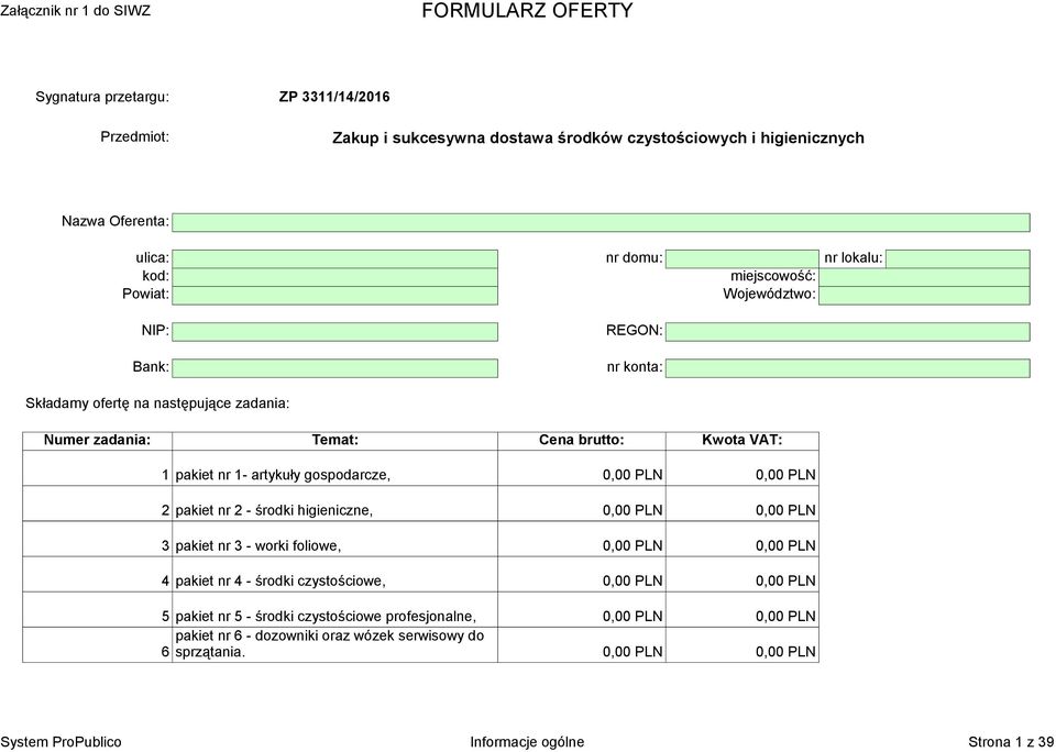 0,00 PLN 0,00 PLN 2 pakiet nr 2 - środki higieniczne, 0,00 PLN 0,00 PLN 3 pakiet nr 3 - worki foliowe, 0,00 PLN 0,00 PLN 4 pakiet nr 4 - środki czystościowe, 0,00 PLN 0,00 PLN 5 pakiet