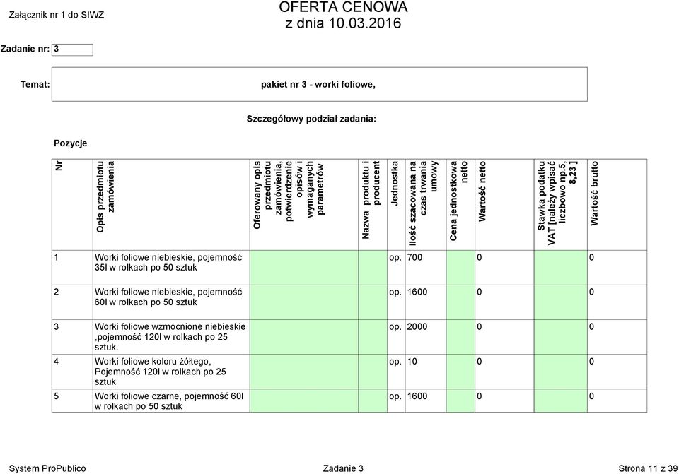 5, 8,23 ] Wartość brutto 1 Worki foliowe niebieskie, pojemność op. 700 0 0 35l w rolkach po 50 sztuk 2 Worki foliowe niebieskie, pojemność op.
