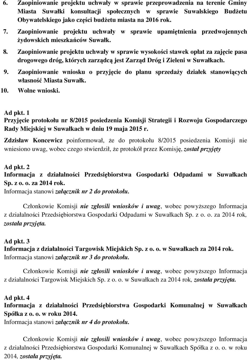 Zaopiniowanie projektu uchwały w sprawie wysokości stawek opłat za zajęcie pasa drogowego dróg, których zarządcą jest Zarząd Dróg i Zieleni w Suwałkach. 9.