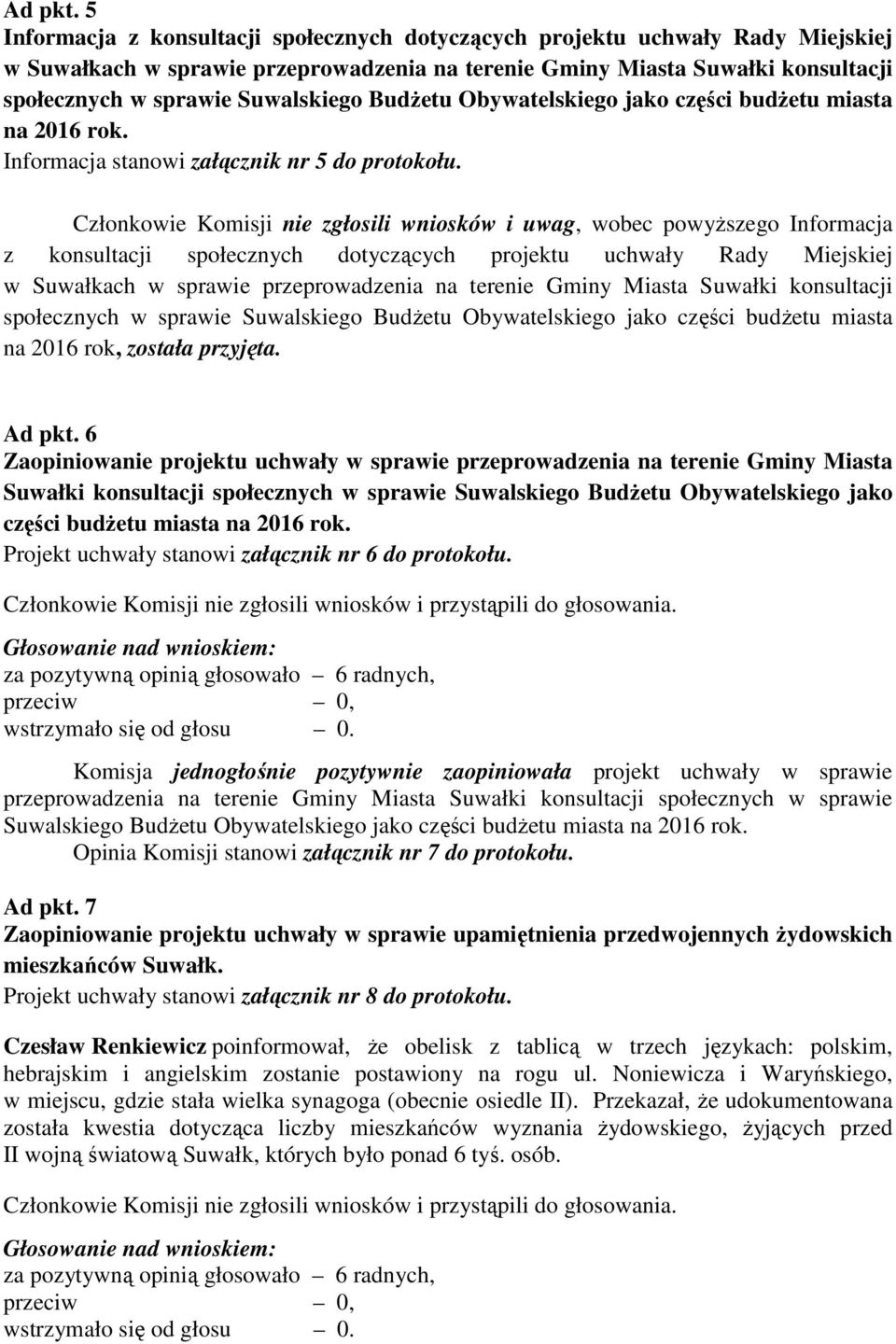 BudŜetu Obywatelskiego jako części budŝetu miasta na 2016 rok. Informacja stanowi załącznik nr 5 do protokołu.