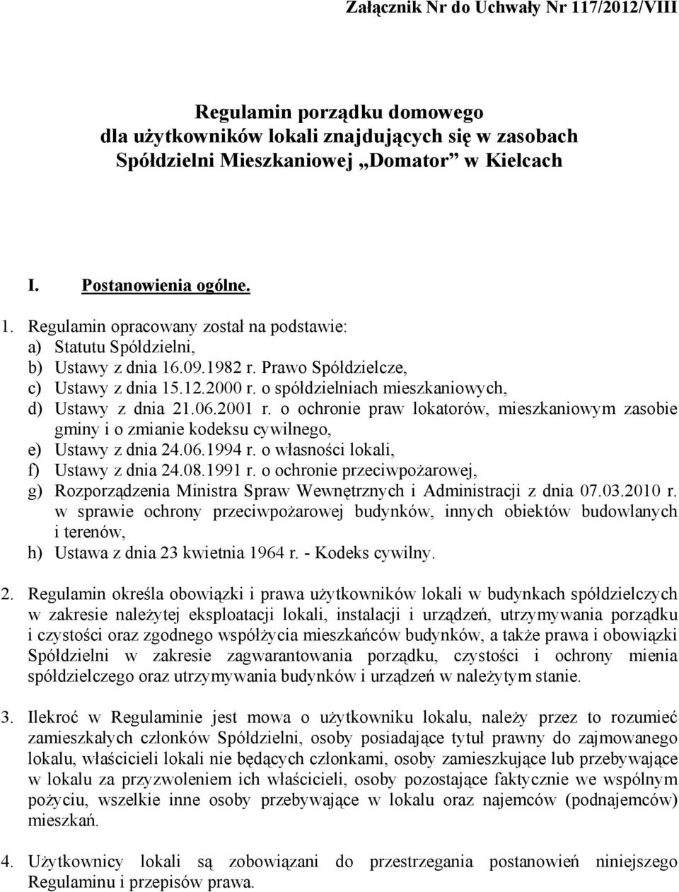 o ochronie praw lokatorów, mieszkaniowym zasobie gminy i o zmianie kodeksu cywilnego, e) Ustawy z dnia 24.06.1994 r. o własności lokali, f) Ustawy z dnia 24.08.1991 r.