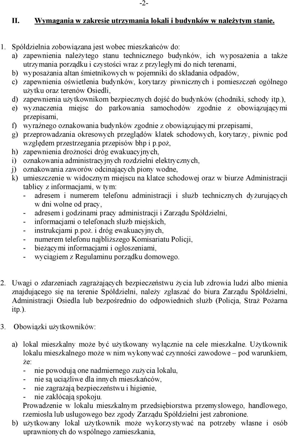 b) wyposażania altan śmietnikowych w pojemniki do składania odpadów, c) zapewnienia oświetlenia budynków, korytarzy piwnicznych i pomieszczeń ogólnego użytku oraz terenów Osiedli, d) zapewnienia