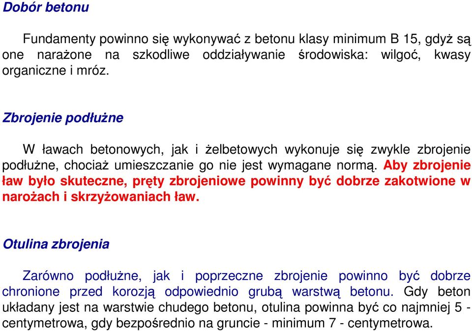 Aby zbrojenie ław było skuteczne, pręty zbrojeniowe powinny być dobrze zakotwione w naroŝach i skrzyŝowaniach ław.