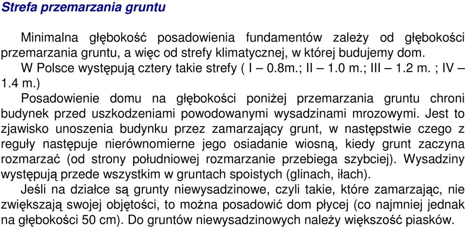 ) Posadowienie domu na głębokości poniŝej przemarzania gruntu chroni budynek przed uszkodzeniami powodowanymi wysadzinami mrozowymi.