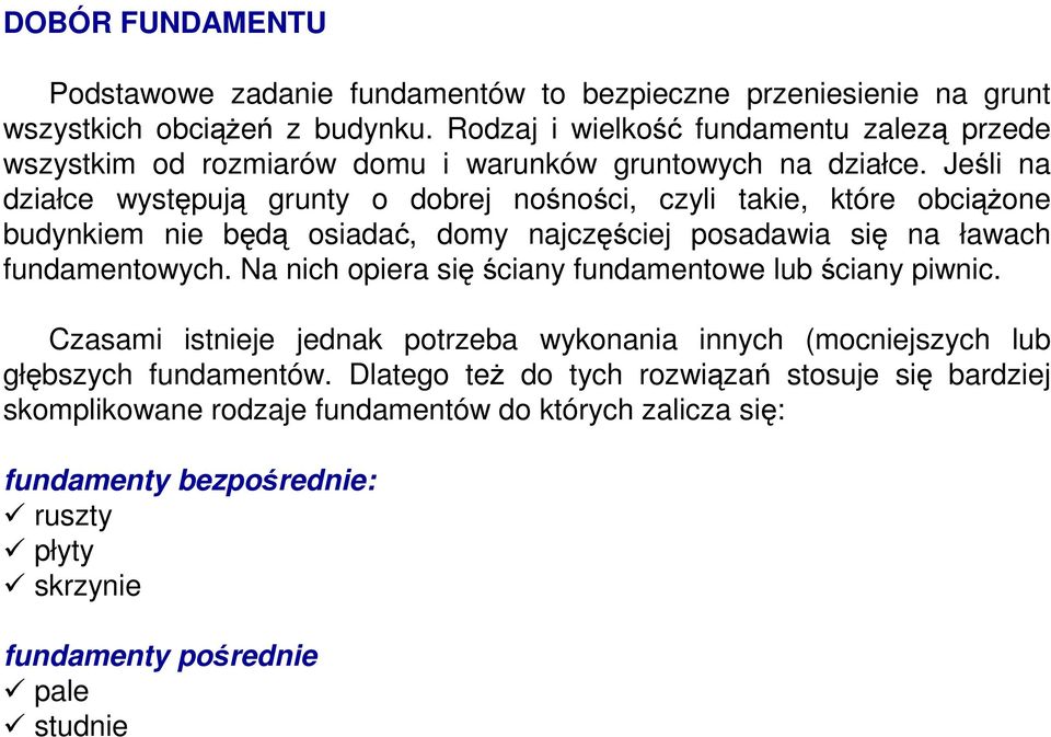 Jeśli na działce występują grunty o dobrej nośności, czyli takie, które obciąŝone budynkiem nie będą osiadać, domy najczęściej posadawia się na ławach fundamentowych.