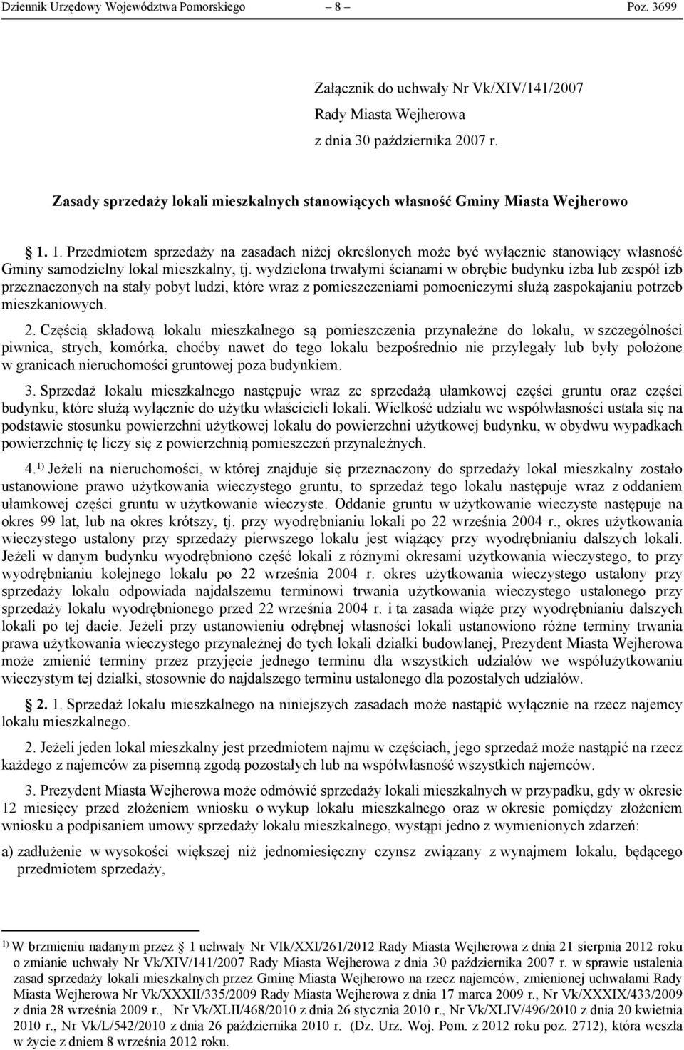 1. Przedmiotem sprzedaży na zasadach niżej określonych może być wyłącznie stanowiący własność Gminy samodzielny lokal mieszkalny, tj.