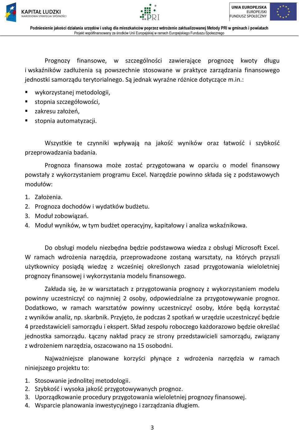 Wszystkie te czynniki wpływają na jakośd wyników oraz łatwośd i szybkośd przeprowadzania badania.