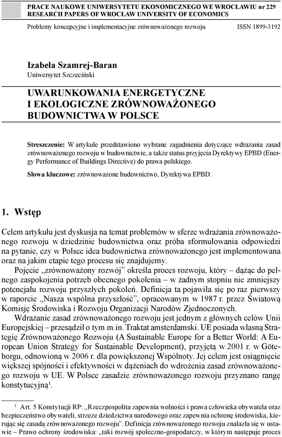 zrównoważonego rozwoju w budownictwie, a także status przyjęcia Dyrektywy EPBD (Energy Performance of Buildings Directive) do prawa polskiego. Słowa kluczowe: zrównoważone budownictwo, Dyrektywa EPBD.