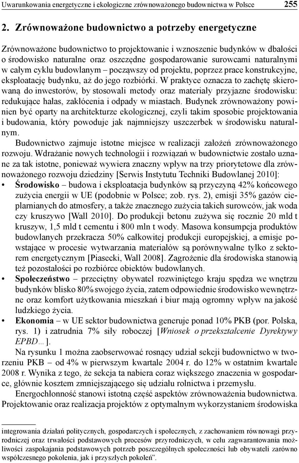 w całym cyklu budowlanym począwszy od projektu, poprzez prace konstrukcyjne, eksploatację budynku, aż do jego rozbiórki.