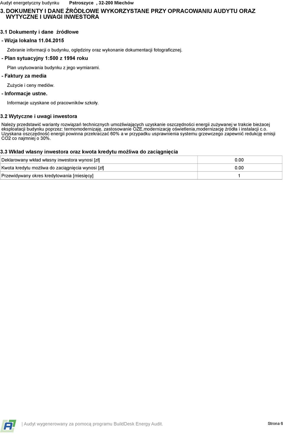 - Faktury za media Zużycie i ceny mediów. - Informacje ustne. Informacje uzyskane od pracowników szkoły. 3.