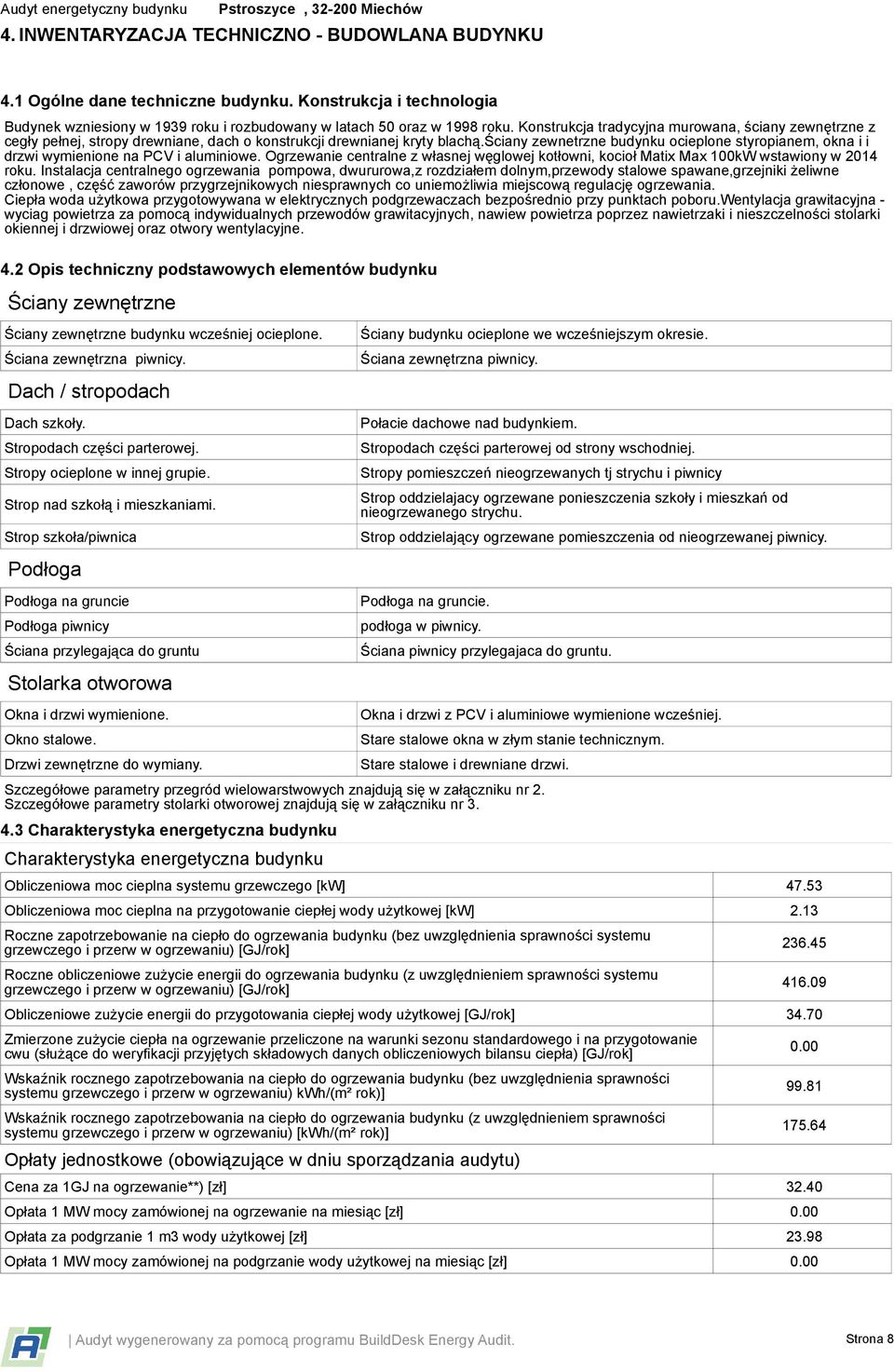 ściany zewnetrzne budynku ocieplone styropianem, okna i i drzwi wymienione na PCV i aluminiowe. Ogrzewanie centralne z własnej węglowej kotłowni, kocioł Matix Max 100kW wstawiony w 2014 roku.