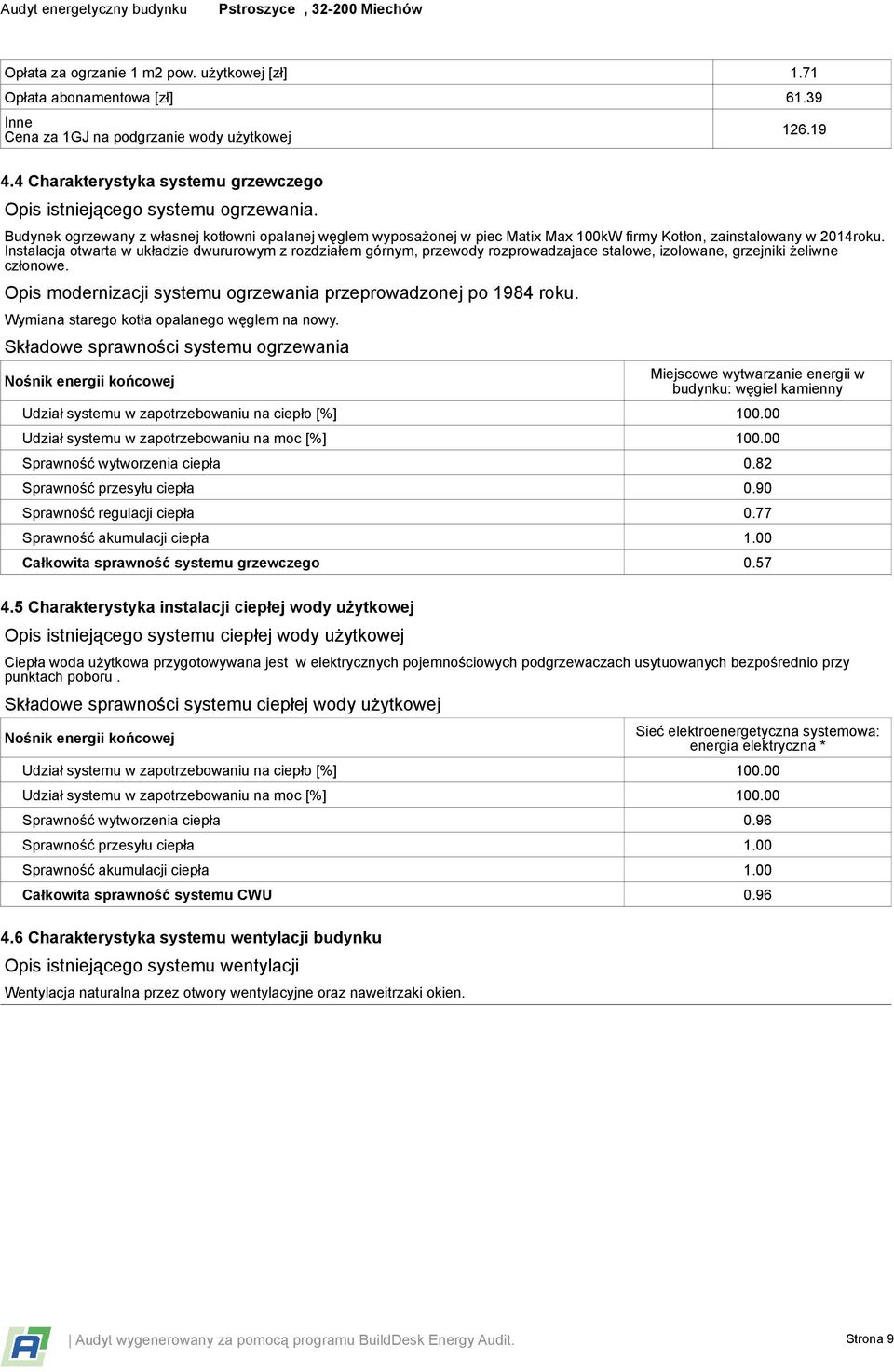 Budynek ogrzewany z własnej kotłowni opalanej węglem wyposażonej w piec Matix Max 100kW firmy Kotłon, zainstalowany w 2014roku.