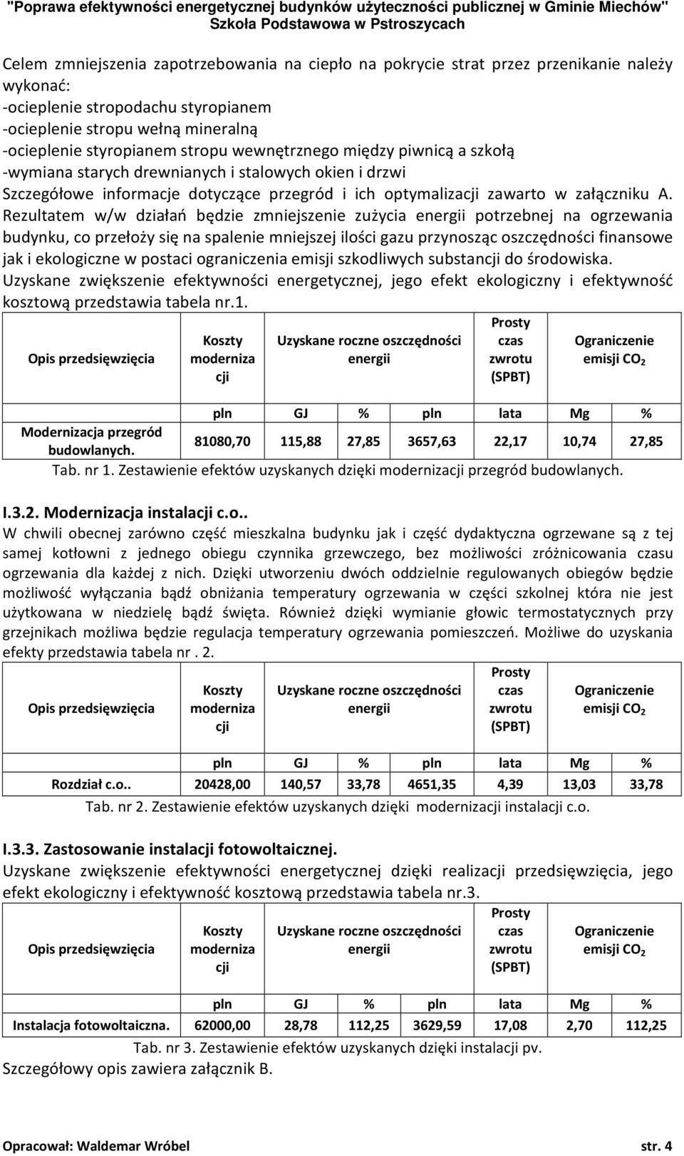 stalowych okien i drzwi Szczegółowe informacje dotyczące przegród i ich optymalizacji zawarto w załączniku A.