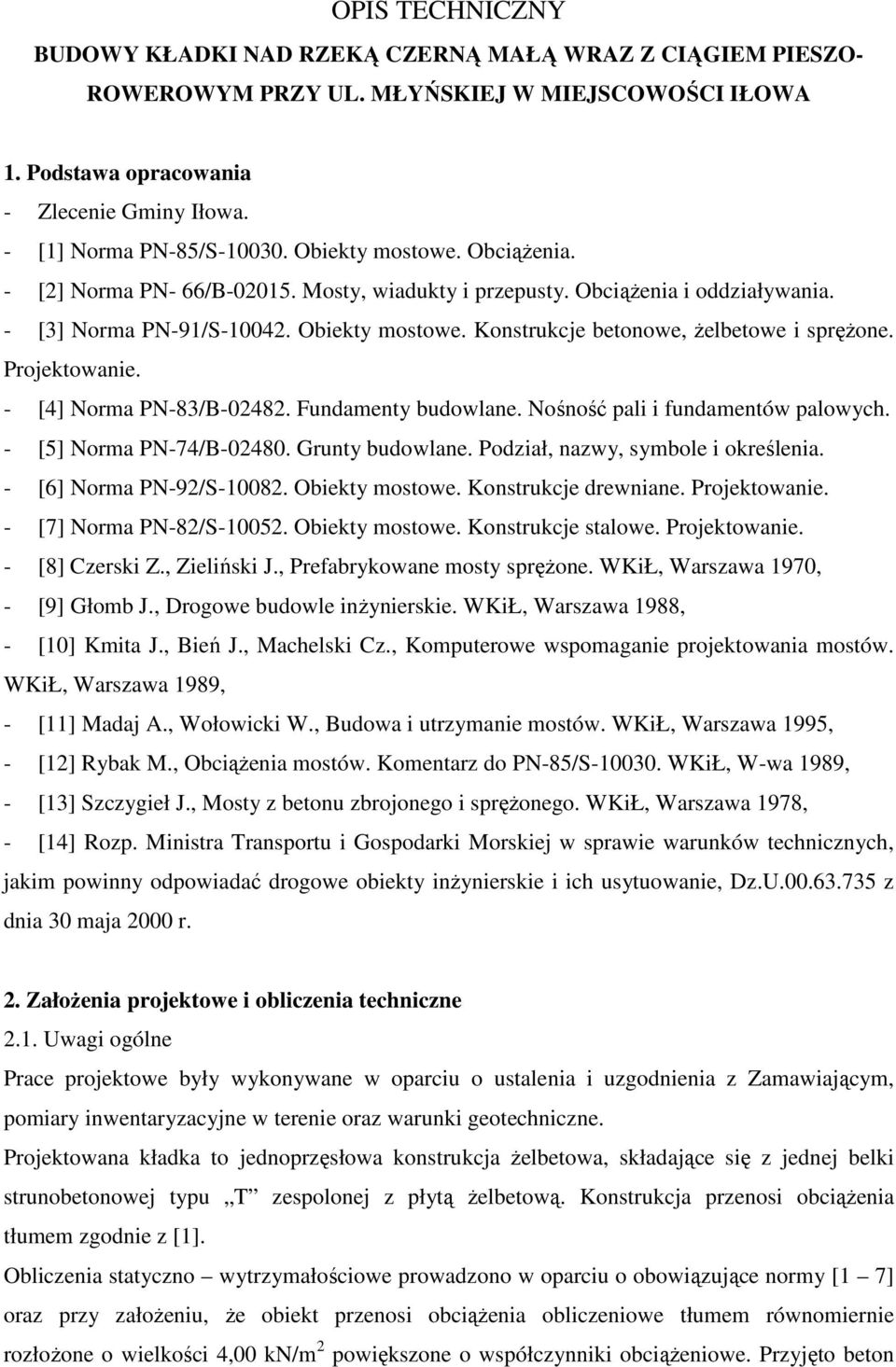 Konstrukcje betonowe, Ŝelbetowe i spręŝone. Projektowanie. - [4] Norma PN-83/B-02482. Fundamenty budowlane. Nośność pali i fundamentów palowych. - [5] Norma PN-74/B-02480. Grunty budowlane.