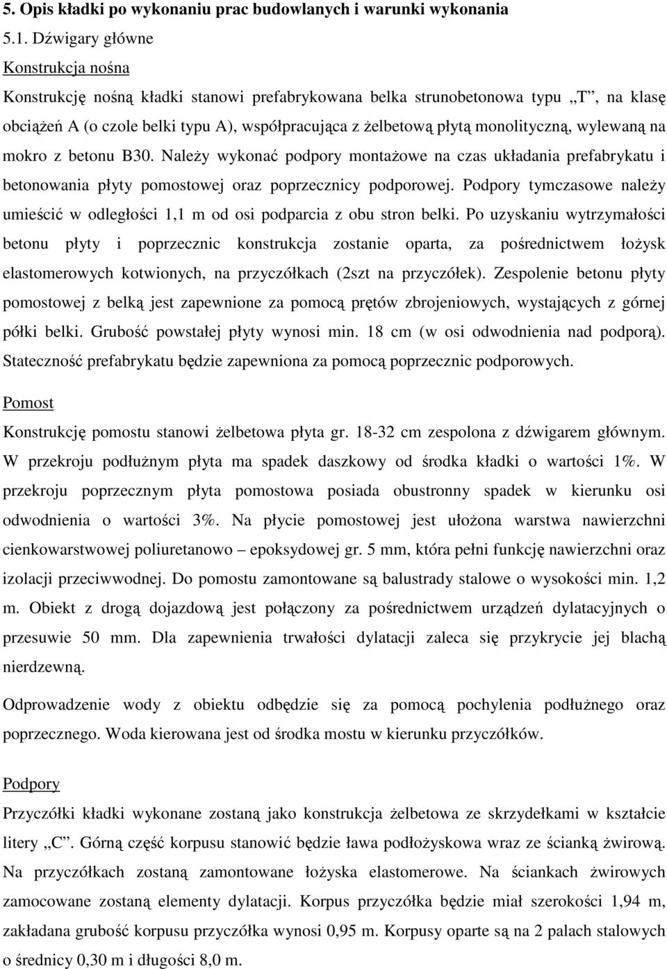 monolityczną, wylewaną na mokro z betonu B30. NaleŜy wykonać podpory montaŝowe na czas układania prefabrykatu i betonowania płyty pomostowej oraz poprzecznicy podporowej.