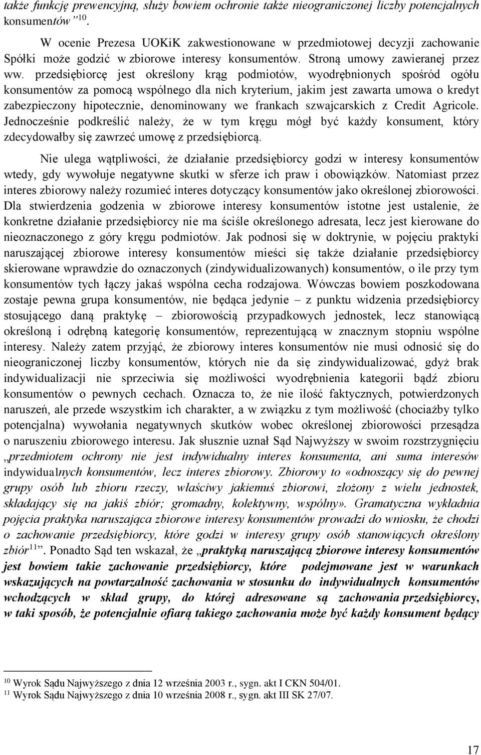 przedsiębiorcę jest określony krąg podmiotów, wyodrębnionych spośród ogółu konsumentów za pomocą wspólnego dla nich kryterium, jakim jest zawarta umowa o kredyt zabezpieczony hipotecznie,