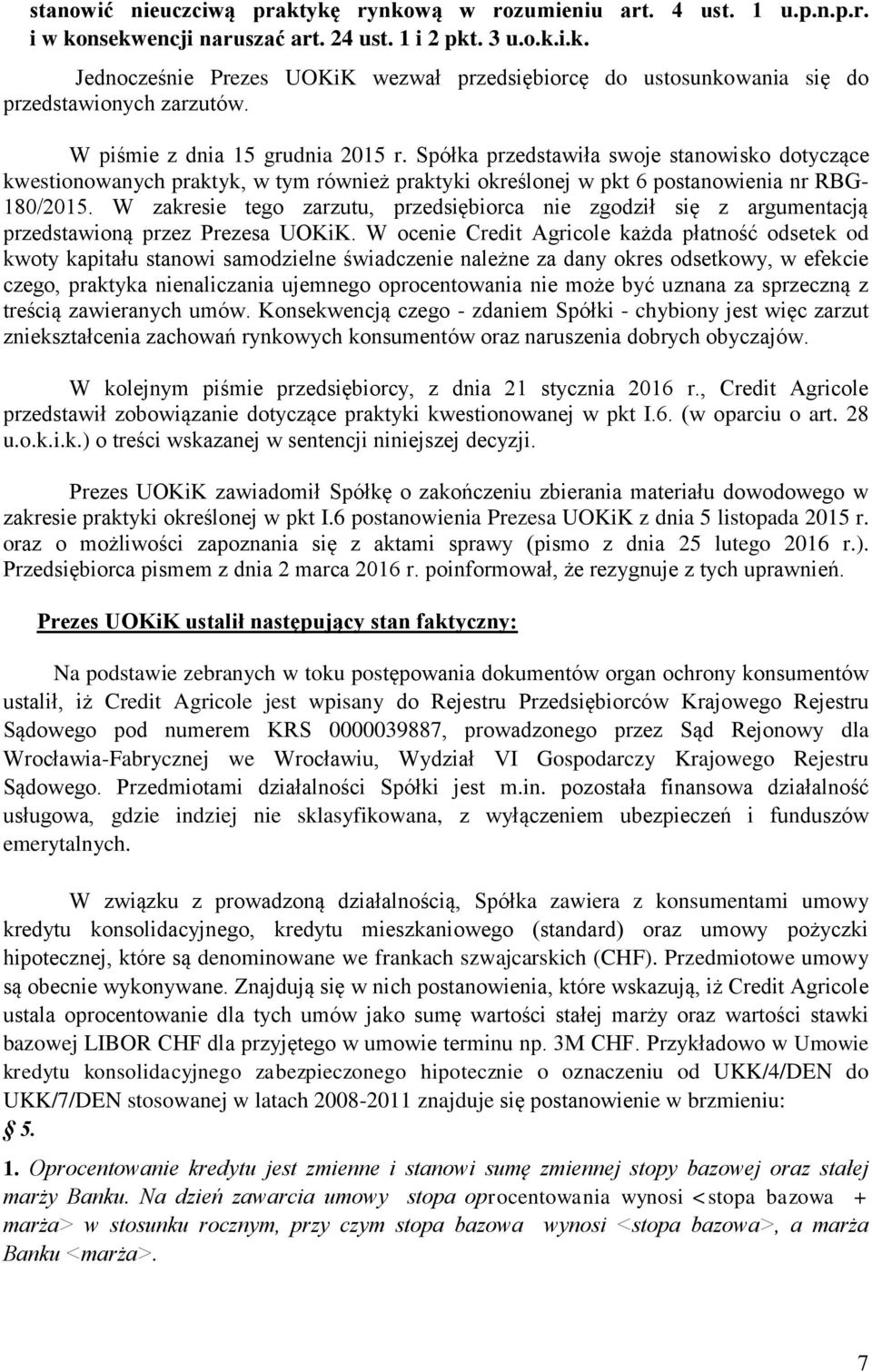 W zakresie tego zarzutu, przedsiębiorca nie zgodził się z argumentacją przedstawioną przez Prezesa UOKiK.