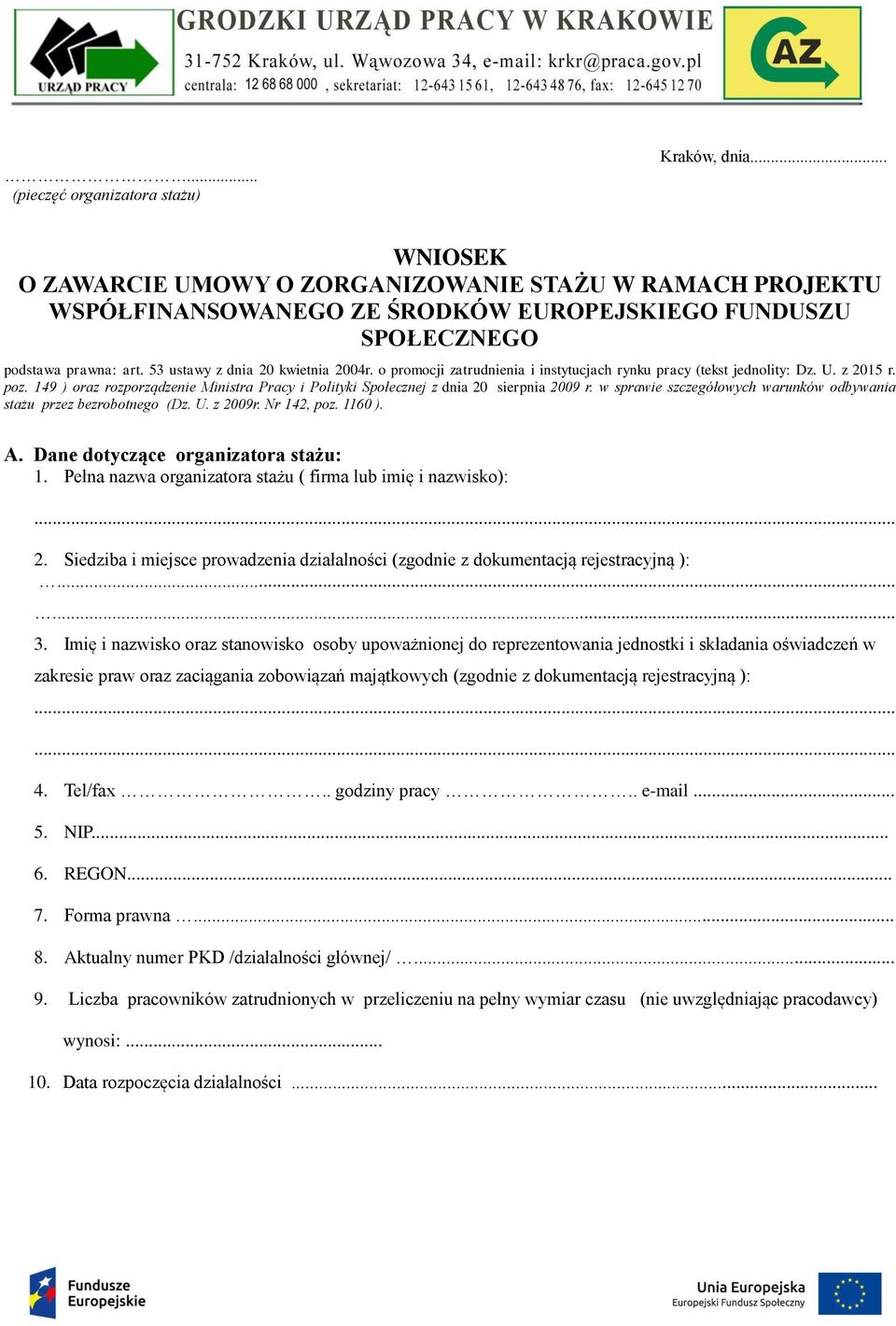 149 ) oraz rozporządzenie Ministra Pracy i Polityki Społecznej z dnia 20 sierpnia 2009 r. w sprawie szczegółowych warunków odbywania stażu przez bezrobotnego (Dz. U. z 2009r. Nr 142, poz. 1160 ). A.