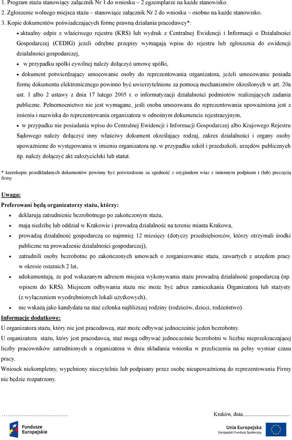 jeżeli odrębne przepisy wymagają wpisu do rejestru lub zgłoszenia do ewidencji działalności gospodarczej, w przypadku spółki cywilnej należy dołączyć umowę spółki, dokument potwierdzający umocowanie
