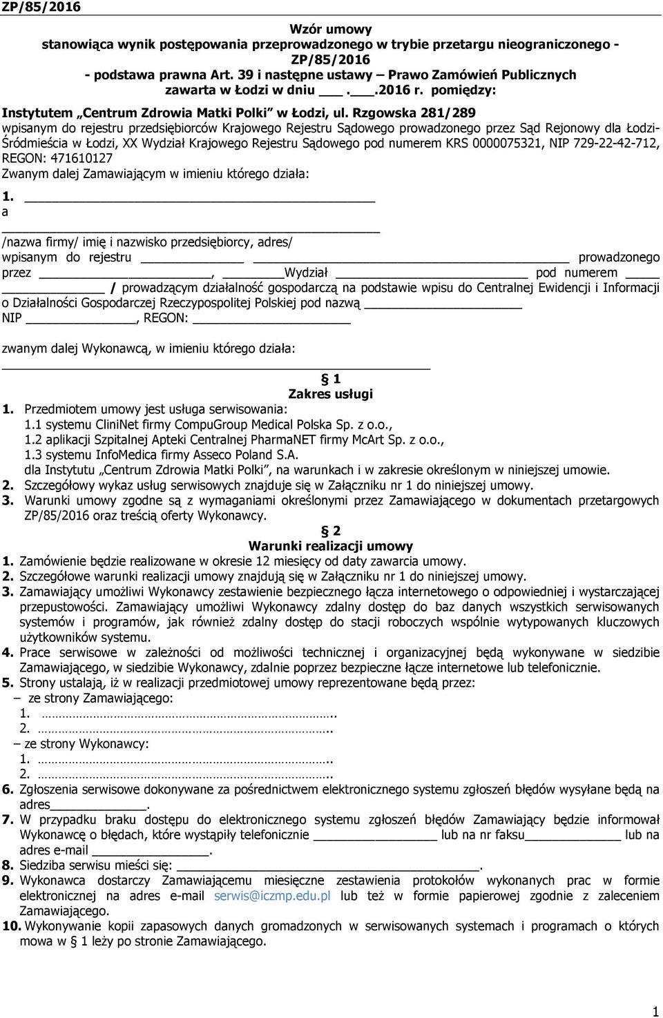 Rzgowska 281/289 wpisanym do rejestru przedsiębiorców Krajowego Rejestru Sądowego prowadzonego przez Sąd Rejonowy dla Łodzi- Śródmieścia w Łodzi, XX Wydział Krajowego Rejestru Sądowego pod numerem