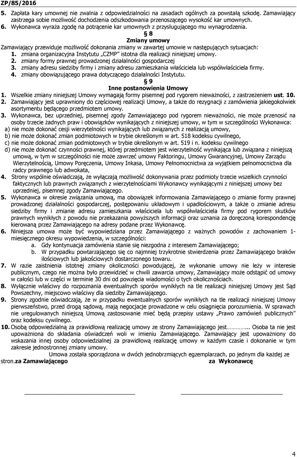 zmiana organizacyjna Instytutu CZMP istotna dla realizacji niniejszej umowy. 2. zmiany formy prawnej prowadzonej działalności gospodarczej 3.