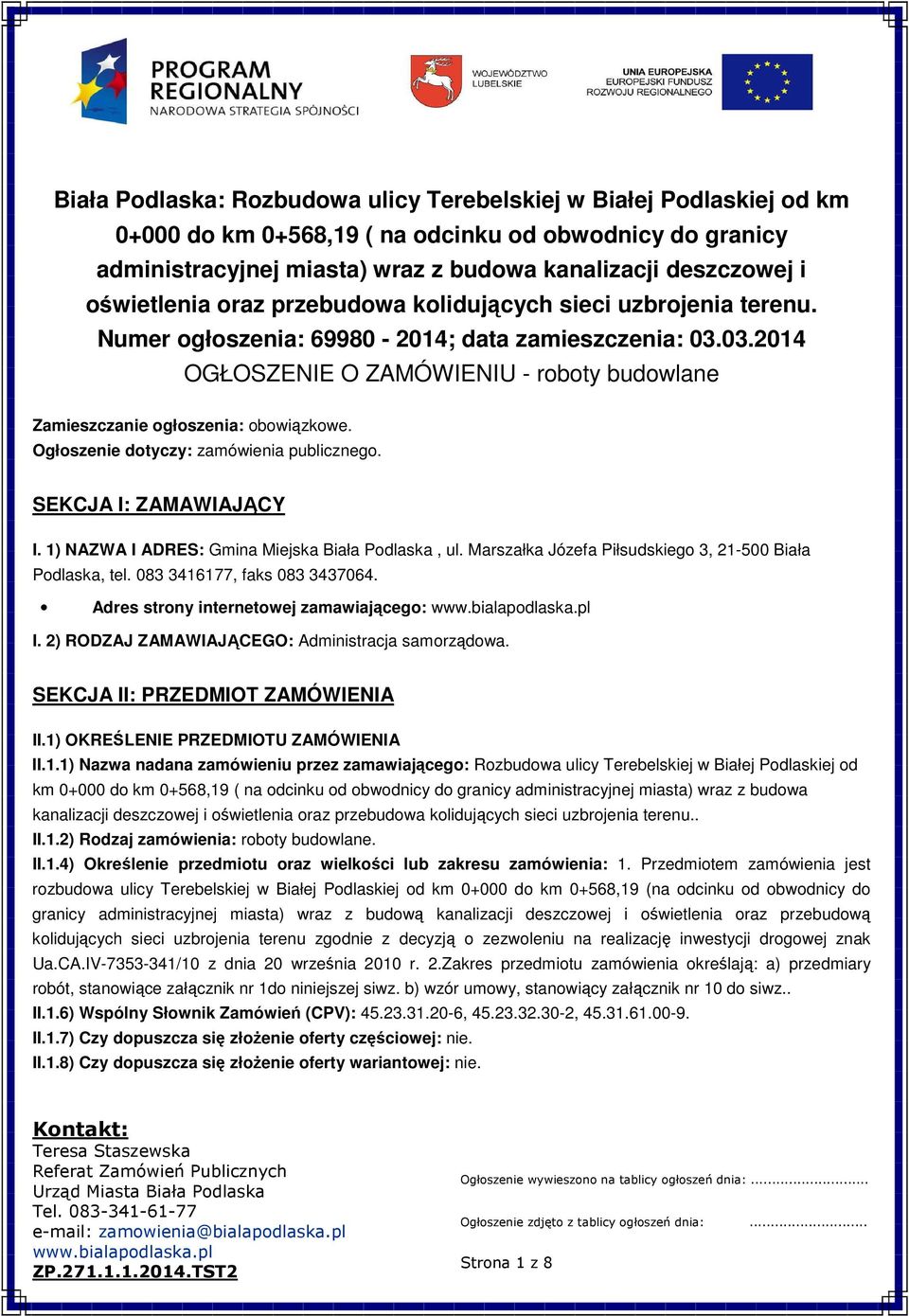 03.2014 OGŁOSZENIE O ZAMÓWIENIU - roboty budowlane Zamieszczanie ogłoszenia: obowiązkowe. Ogłoszenie dotyczy: zamówienia publicznego. SEKCJA I: ZAMAWIAJĄCY I.