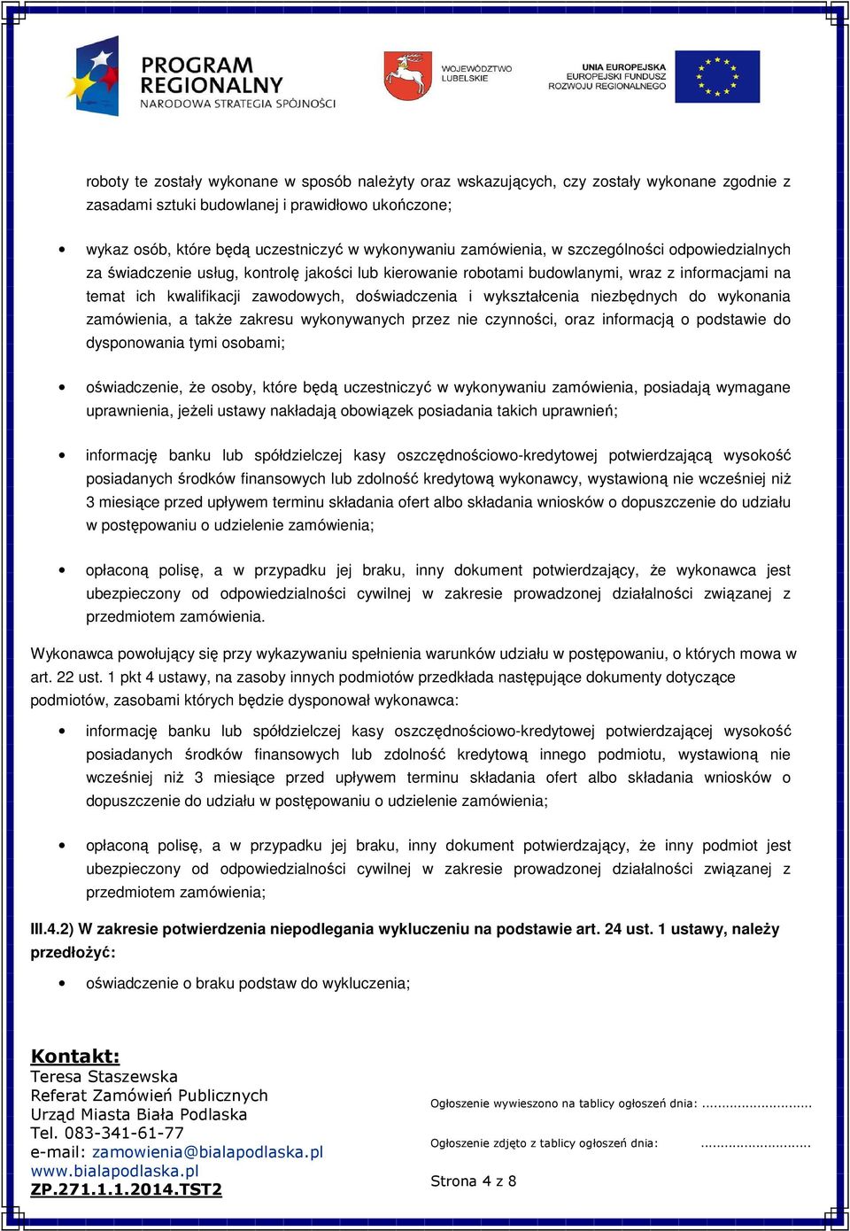wykształcenia niezbędnych do wykonania zamówienia, a także zakresu wykonywanych przez nie czynności, oraz informacją o podstawie do dysponowania tymi osobami; oświadczenie, że osoby, które będą