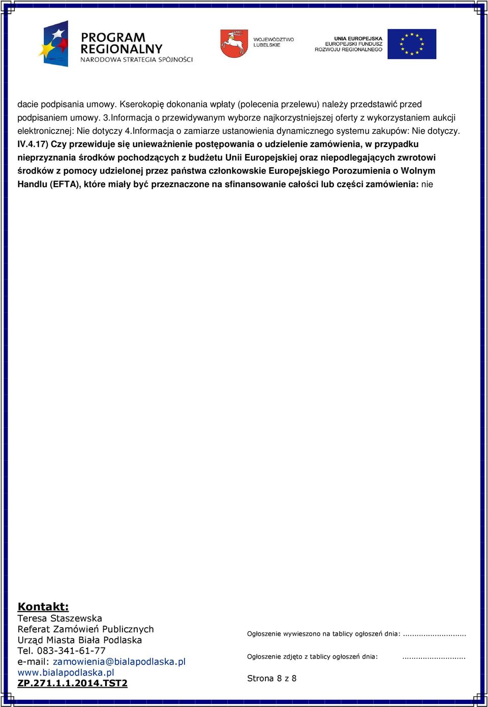 Informacja o zamiarze ustanowienia dynamicznego systemu zakupów: Nie dotyczy. IV.4.