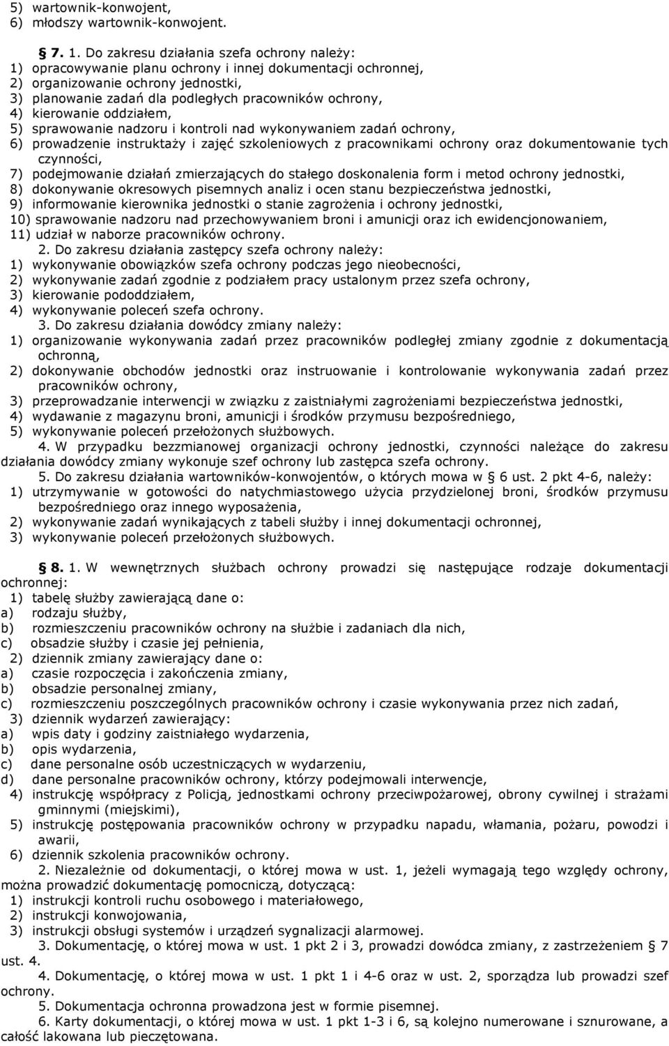 4) kierowanie oddziałem, 5) sprawowanie nadzoru i kontroli nad wykonywaniem zadań ochrony, 6) prowadzenie instruktaŝy i zajęć szkoleniowych z pracownikami ochrony oraz dokumentowanie tych czynności,