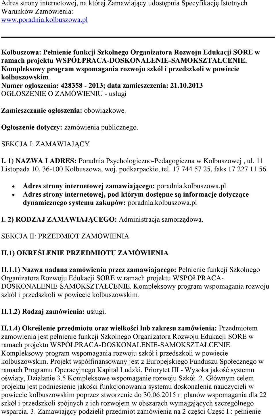 Kompleksowy program wspomagania rozwoju szkół i przedszkoli w powiecie kolbuszowskim Numer ogłoszenia: 428358-2013; data zamieszczenia: 21.10.