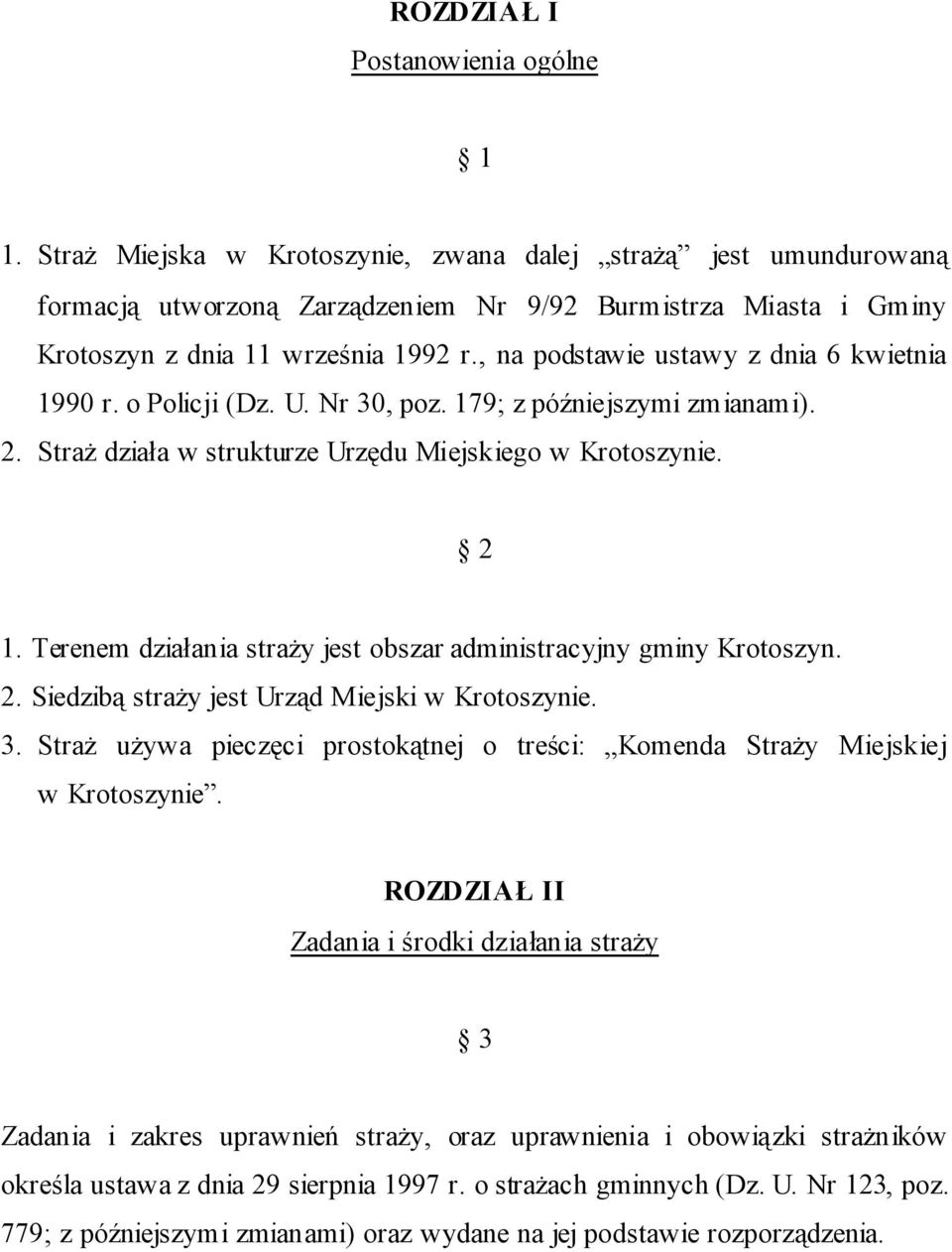, na podstawie ustawy z dnia 6 kwietnia 1990 r. o Policji (Dz. U. Nr 30, poz. 179; z późniejszymi zmianami). 2. Straż działa w strukturze Urzędu Miejskiego w Krotoszynie. 2 1.