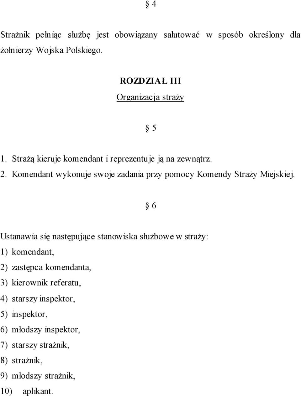 Komendant wykonuje swoje zadania przy pomocy Komendy Straży Miejskiej.