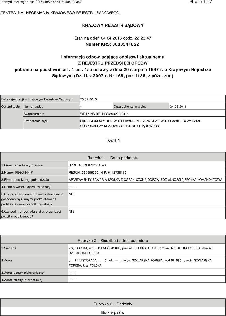 o Krajowym Rejestrze Sądowym (Dz. U. z 2007 r. Nr 168, poz.1186, z późn. zm.) Data rejestracji w Krajowym Rejestrze Sądowym 23.02.2015 Ostatni wpis Numer wpisu 4 Data dokonania wpisu 24.03.