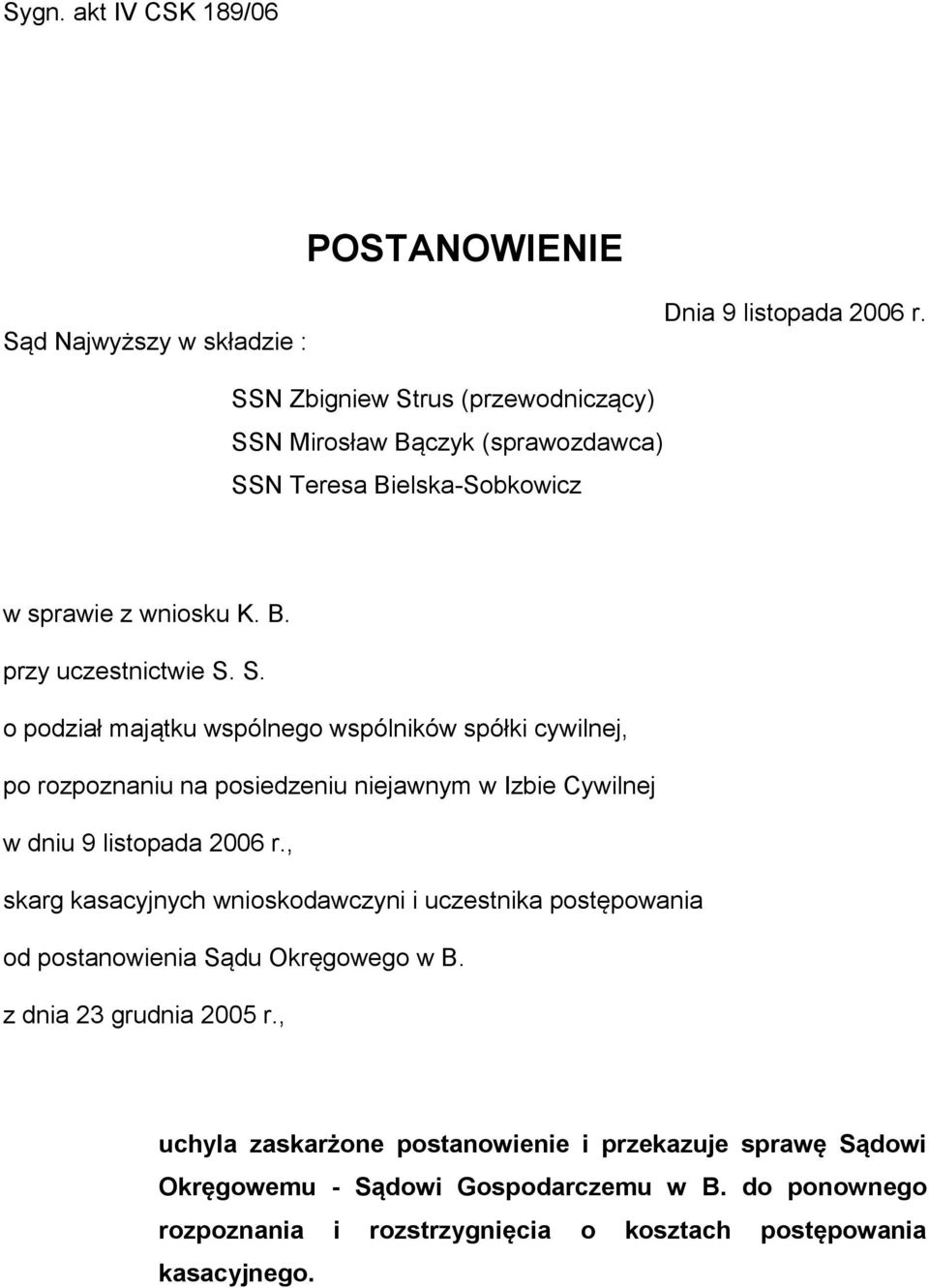, skarg kasacyjnych wnioskodawczyni i uczestnika postępowania od postanowienia Sądu Okręgowego w B. z dnia 23 grudnia 2005 r.