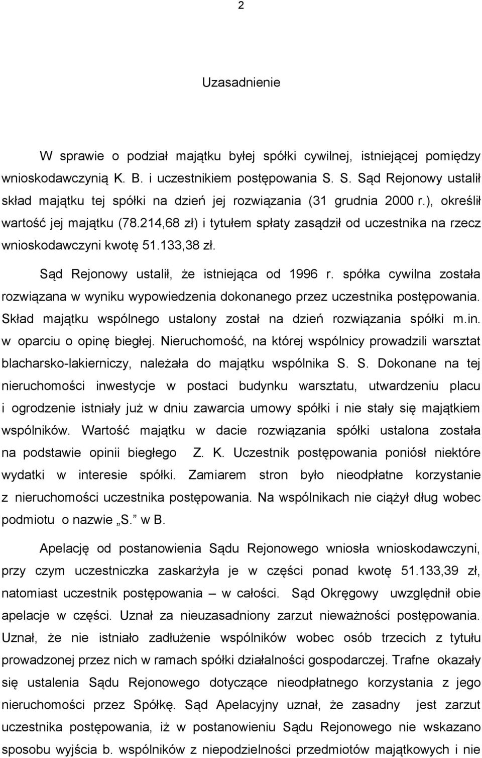 214,68 zł) i tytułem spłaty zasądził od uczestnika na rzecz wnioskodawczyni kwotę 51.133,38 zł. Sąd Rejonowy ustalił, że istniejąca od 1996 r.