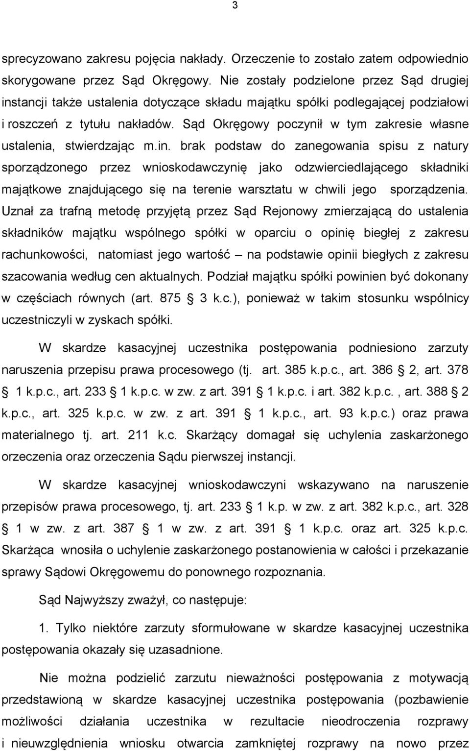 Sąd Okręgowy poczynił w tym zakresie własne ustalenia, stwierdzając m.in.