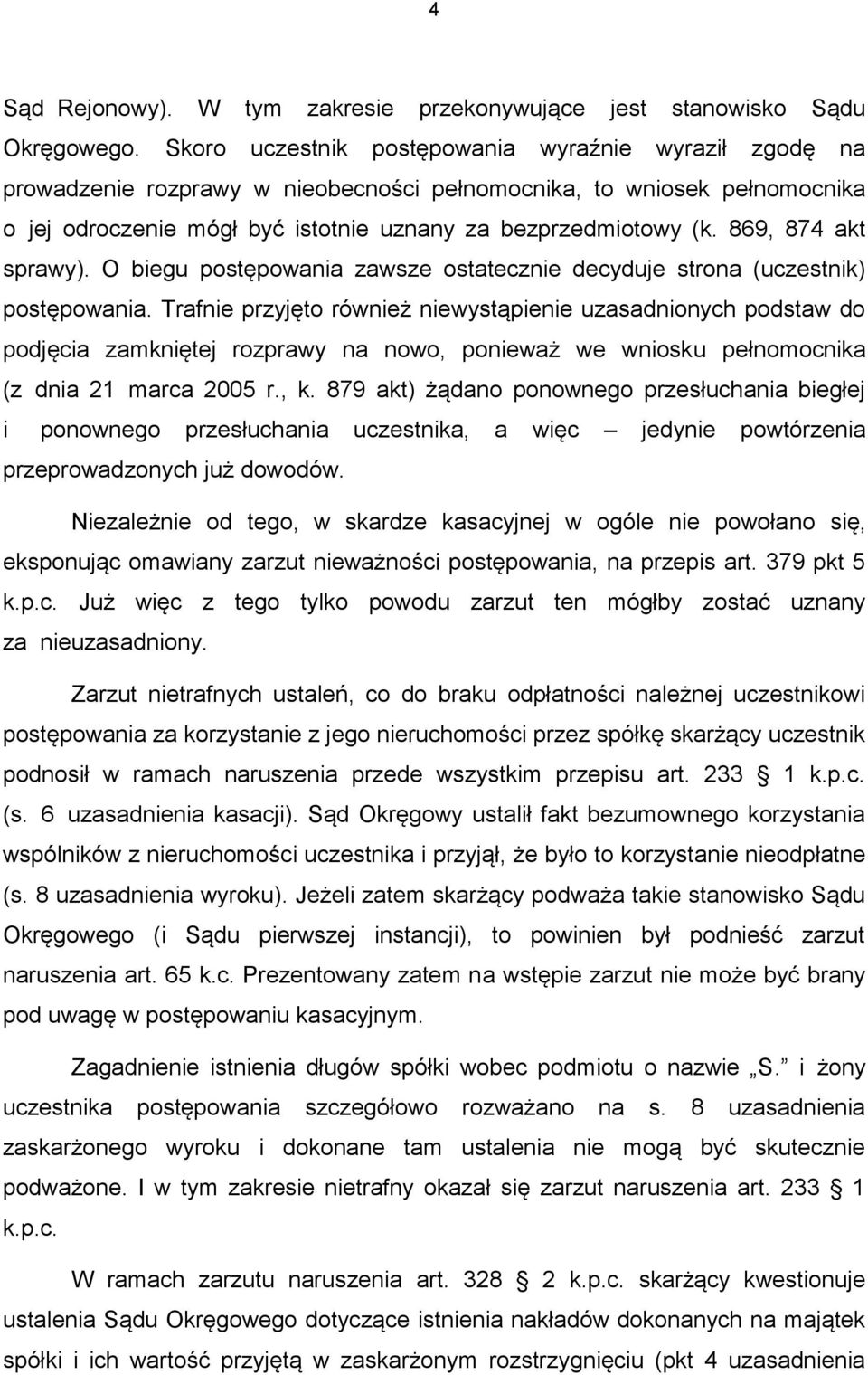 869, 874 akt sprawy). O biegu postępowania zawsze ostatecznie decyduje strona (uczestnik) postępowania.