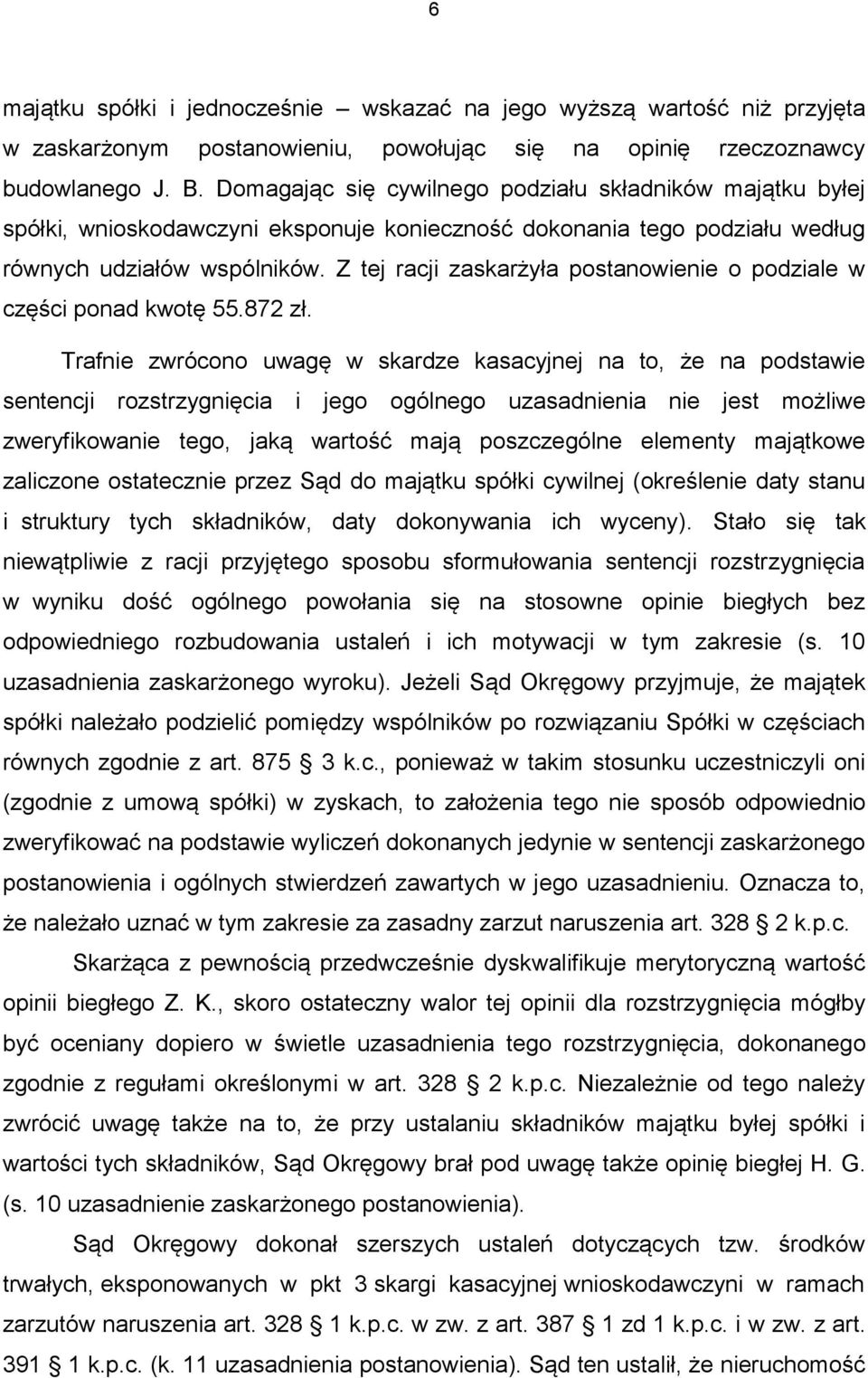 Z tej racji zaskarżyła postanowienie o podziale w części ponad kwotę 55.872 zł.