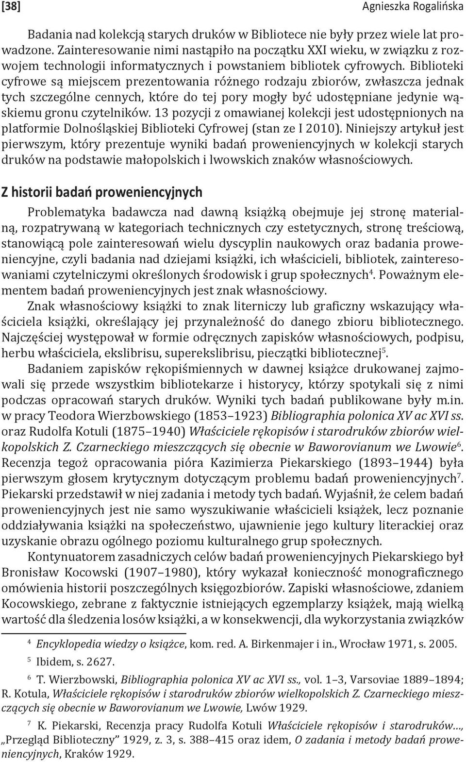 Biblioteki cyfrowe są miejscem prezentowania różnego rodzaju zbiorów, zwłaszcza jednak tych szczególne cennych, które do tej pory mogły być udostępniane jedynie wąskiemu gronu czytelników.