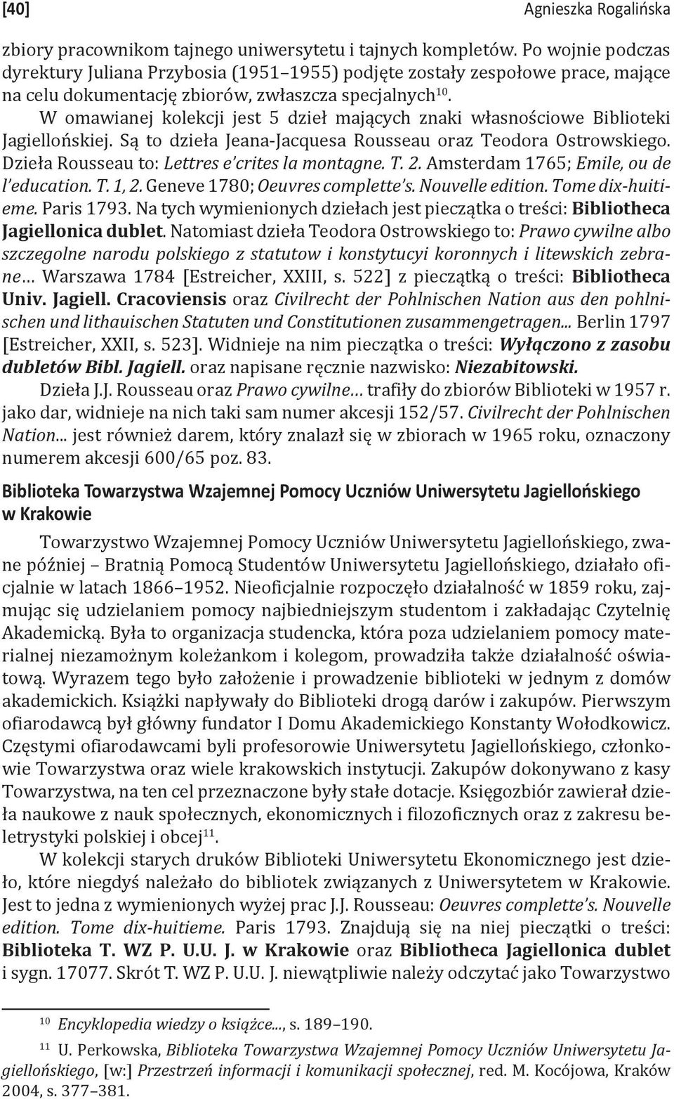W omawianej kolekcji jest 5 dzieł mających znaki własnościowe Biblioteki Jagiellońskiej. Są to dzieła Jeana-Jacquesa Rousseau oraz Teodora Ostrowskiego.